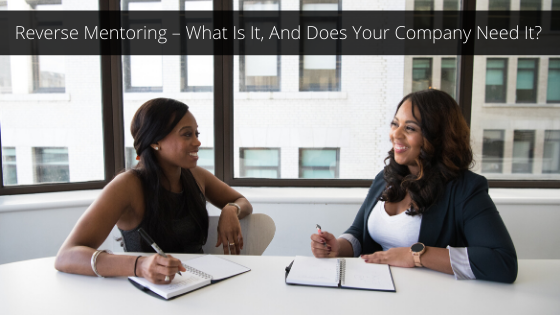 Reverse Mentoring – What Is It, And Does Your Company Need It_